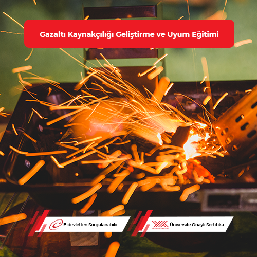 Gazaltı Kaynakçılığı Geliştirme ve Uyum Eğitimi